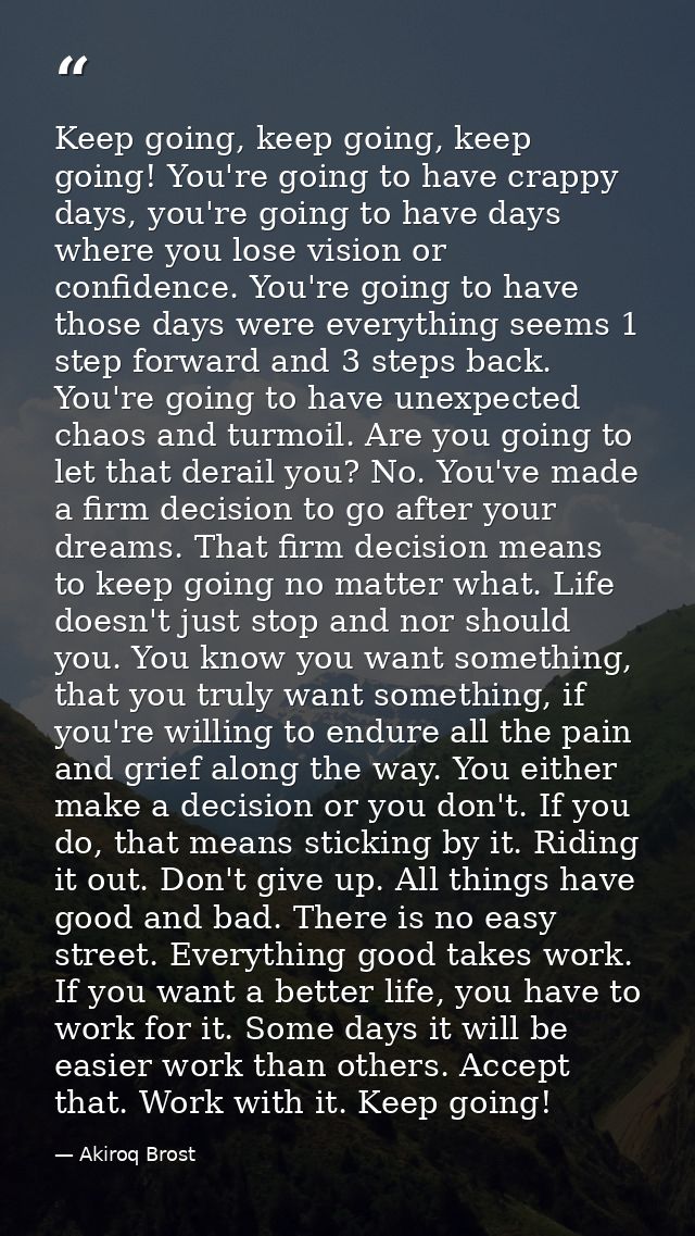 Keep going, keep going, keep going! You're going to have crappy days, you're going to have days where you lose vision or — Akiroq Brost