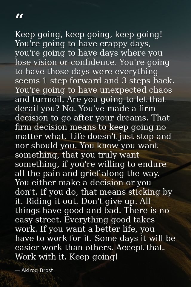 Keep going, keep going, keep going! You're going to have crappy days, you're going to have days where you lose vision or — Akiroq Brost