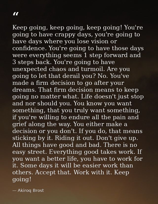 Keep going, keep going, keep going! You're going to have crappy days, you're going to have days where you lose vision or — Akiroq Brost