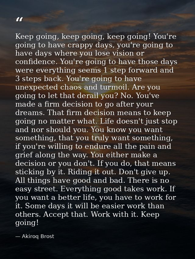 Keep going, keep going, keep going! You're going to have crappy days, you're going to have days where you lose vision or — Akiroq Brost
