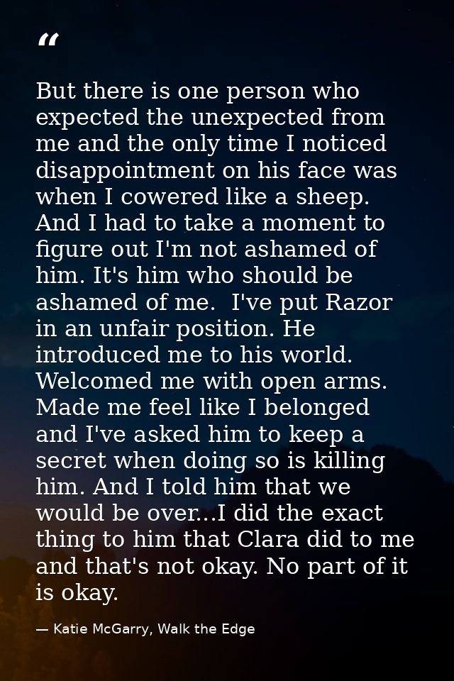 But there is one person who expected the unexpected from me and the only time I noticed disappointment on his face was w — Katie McGarry, Walk the Edge
