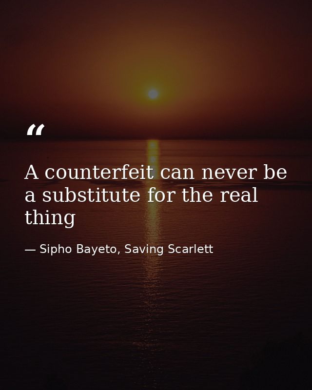 A counterfeit can never be a substitute for the real thing — Sipho Bayeto, Saving Scarlett