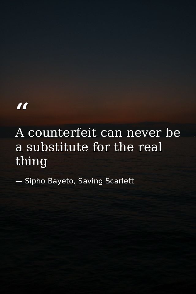 A counterfeit can never be a substitute for the real thing — Sipho Bayeto, Saving Scarlett