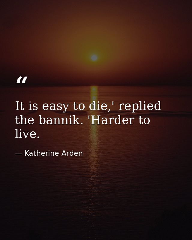 It is easy to die,' replied the bannik. 'Harder to live. — Katherine Arden