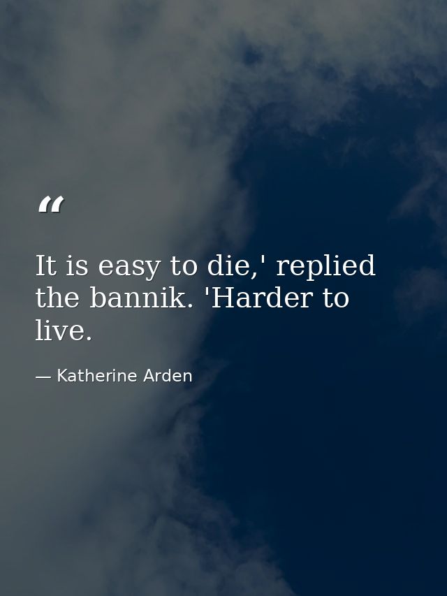 It is easy to die,' replied the bannik. 'Harder to live. — Katherine Arden