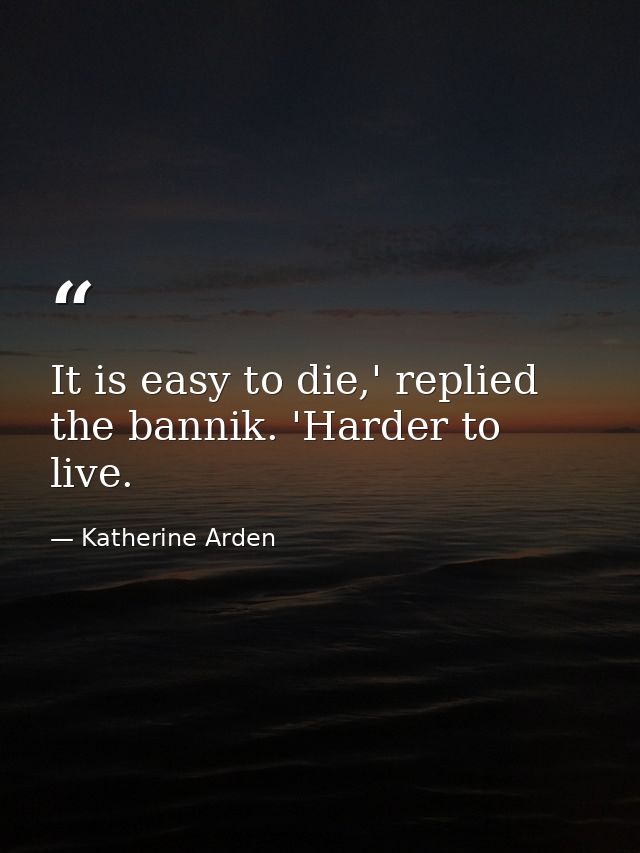 It is easy to die,' replied the bannik. 'Harder to live. — Katherine Arden