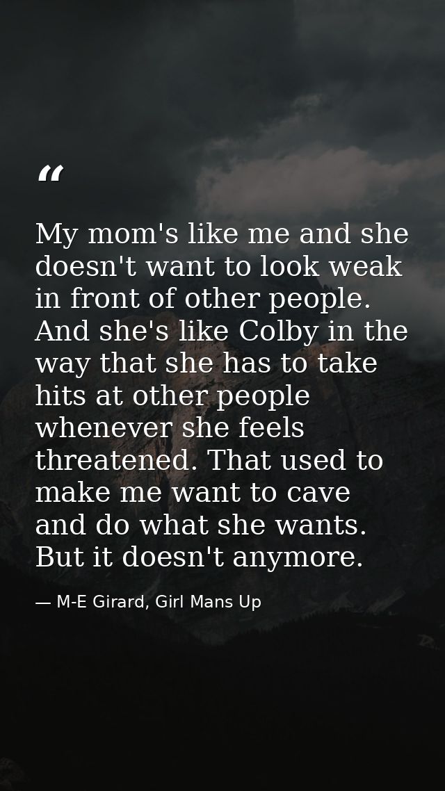 My mom's like me and she doesn't want to look weak in front of other people. And she's like Colby in the way that she ha — M-E Girard, Girl Mans Up