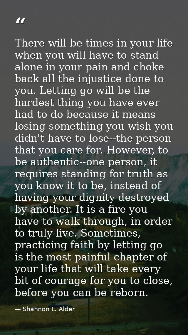 There will be times in your life when you will have to stand alone in your pain and choke back all the injustice done to — Shannon L. Alder