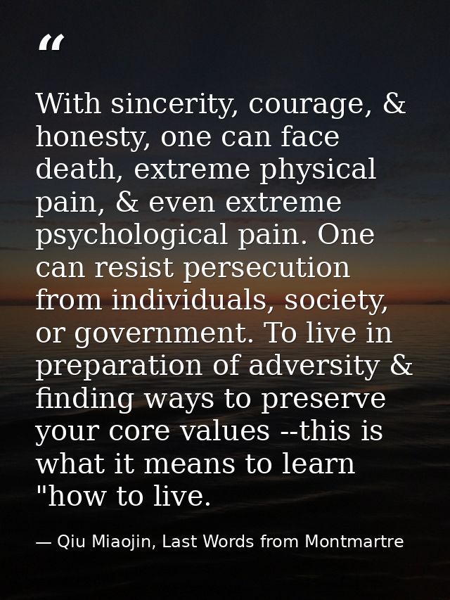 With sincerity, courage, & honesty, one can face death, extreme physical pain, & even extreme psychological pain. One ca — Qiu Miaojin, Last Words from Montmartre