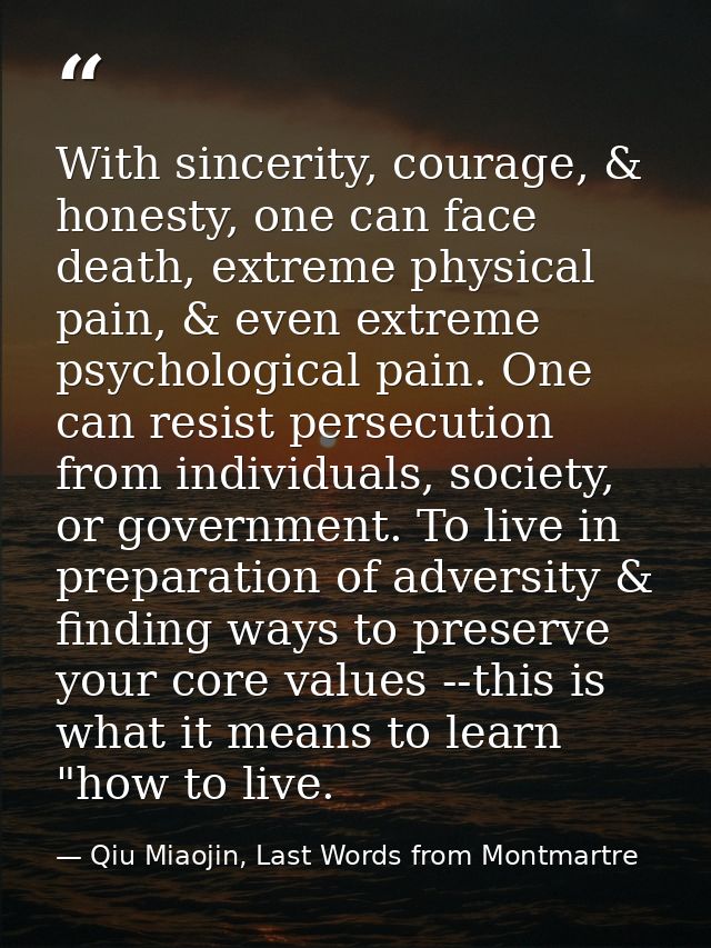 With sincerity, courage, & honesty, one can face death, extreme physical pain, & even extreme psychological pain. One ca — Qiu Miaojin, Last Words from Montmartre