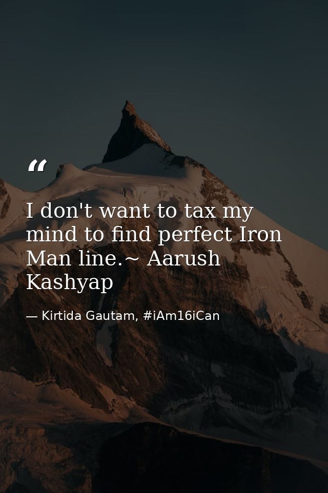 I don't want to tax my mind to find perfect Iron Man line.~ Aarush Kashyap — Kirtida Gautam, #iAm16iCan