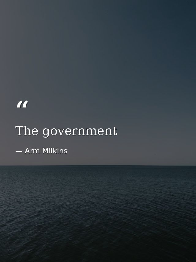 The government — Arm Milkins