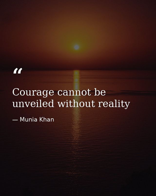 Courage cannot be unveiled without reality — Munia Khan