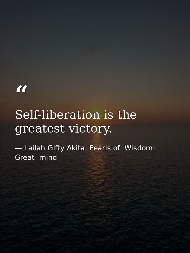 Self-liberation is the greatest victory. — Lailah Gifty Akita, Pearls of  Wisdom: Great  mind