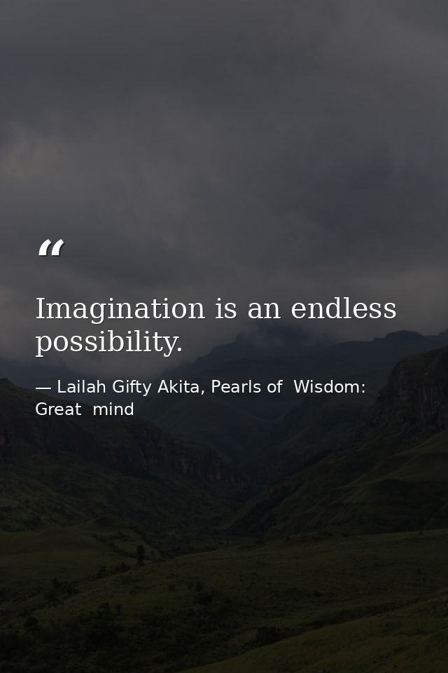Imagination is an endless possibility. — Lailah Gifty Akita, Pearls of  Wisdom: Great  mind