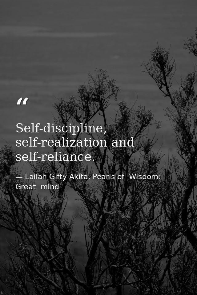 Self-discipline, self-realization and self-reliance. — Lailah Gifty Akita, Pearls of  Wisdom: Great  mind