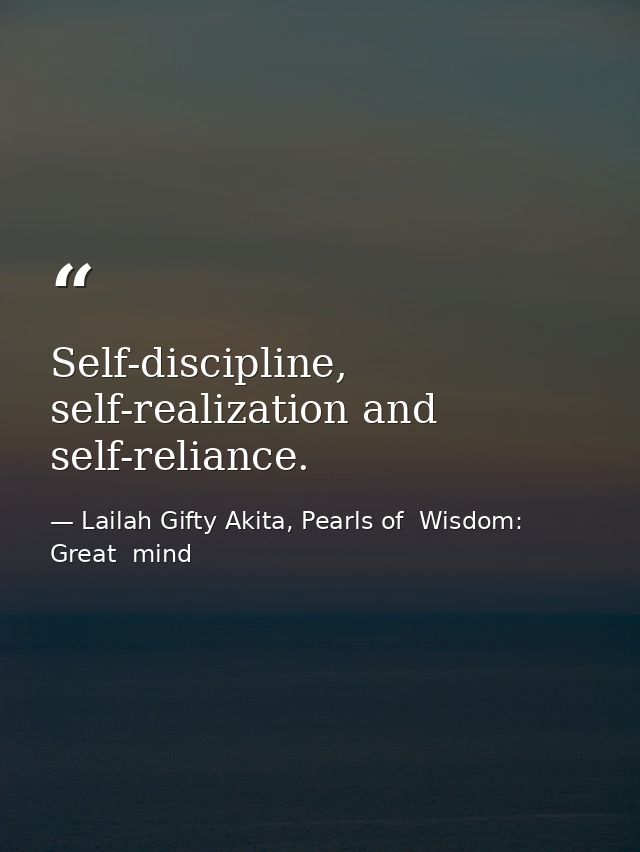 Self-discipline, self-realization and self-reliance. — Lailah Gifty Akita, Pearls of  Wisdom: Great  mind
