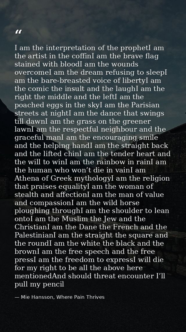 I am the interpretation of the prophetI am the artist in the coffinI am the brave flag stained with bloodI am the wounds — Mie Hansson, Where Pain Thrives