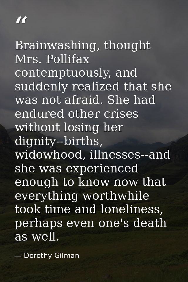 Brainwashing, thought Mrs. Pollifax contemptuously, and suddenly realized that she was not afraid. She had endured other — Dorothy Gilman