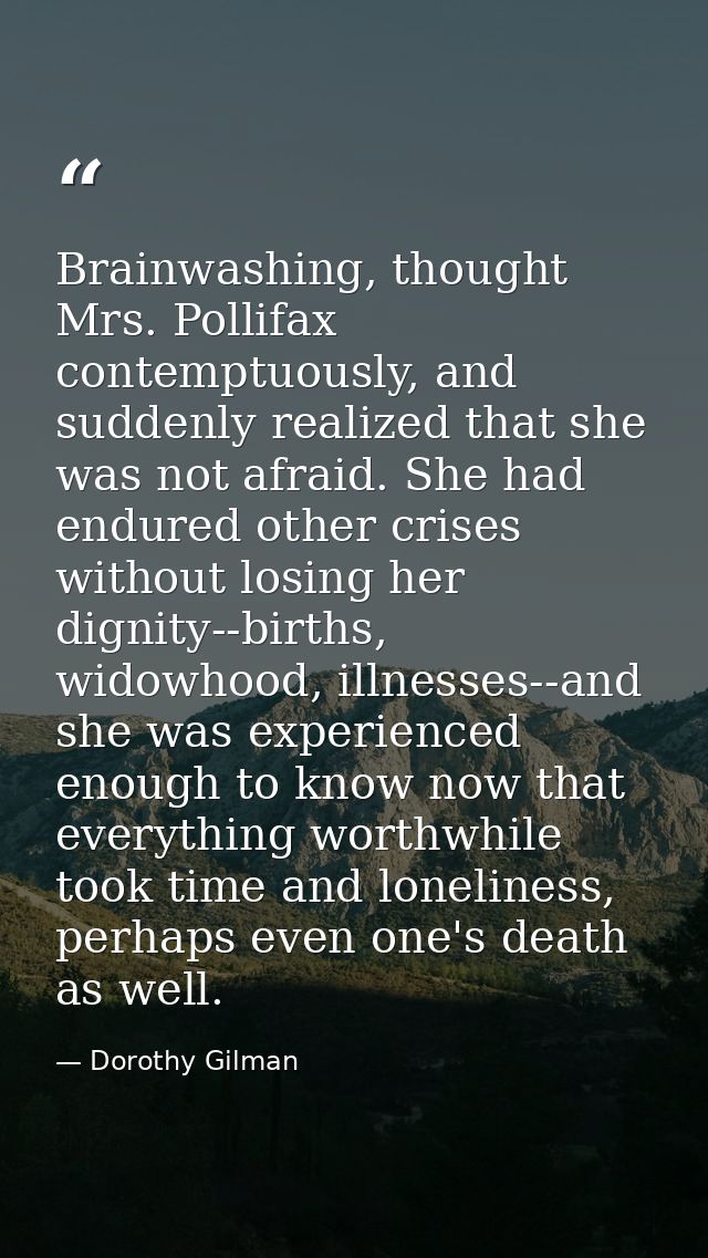 Brainwashing, thought Mrs. Pollifax contemptuously, and suddenly realized that she was not afraid. She had endured other — Dorothy Gilman