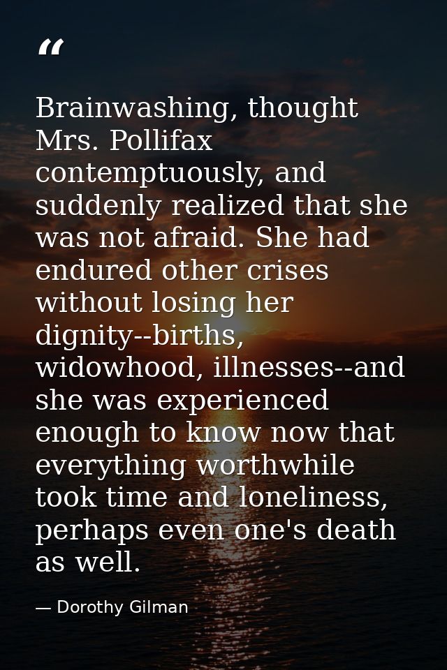 Brainwashing, thought Mrs. Pollifax contemptuously, and suddenly realized that she was not afraid. She had endured other — Dorothy Gilman