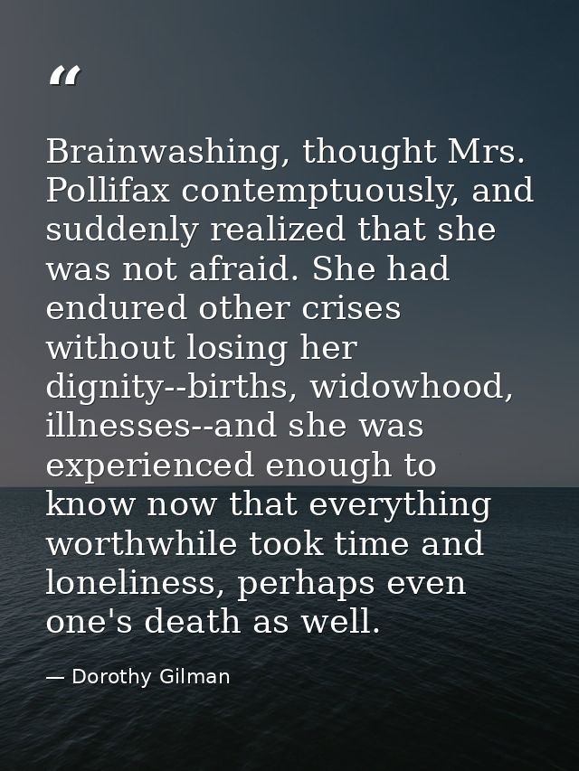 Brainwashing, thought Mrs. Pollifax contemptuously, and suddenly realized that she was not afraid. She had endured other — Dorothy Gilman