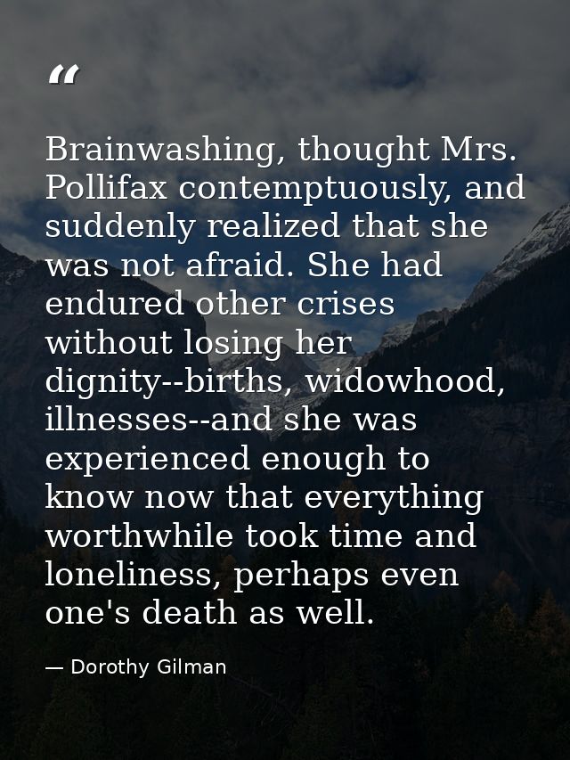 Brainwashing, thought Mrs. Pollifax contemptuously, and suddenly realized that she was not afraid. She had endured other — Dorothy Gilman