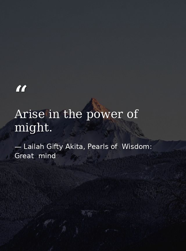 Arise in the power of might. — Lailah Gifty Akita, Pearls of  Wisdom: Great  mind