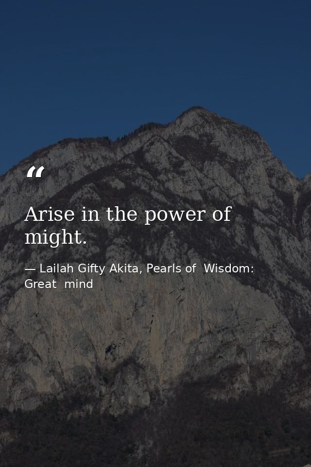 Arise in the power of might. — Lailah Gifty Akita, Pearls of  Wisdom: Great  mind