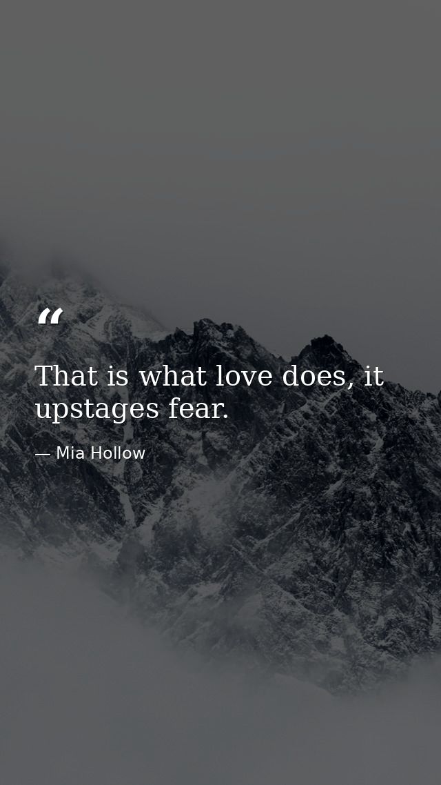 That is what love does, it upstages fear. — Mia Hollow