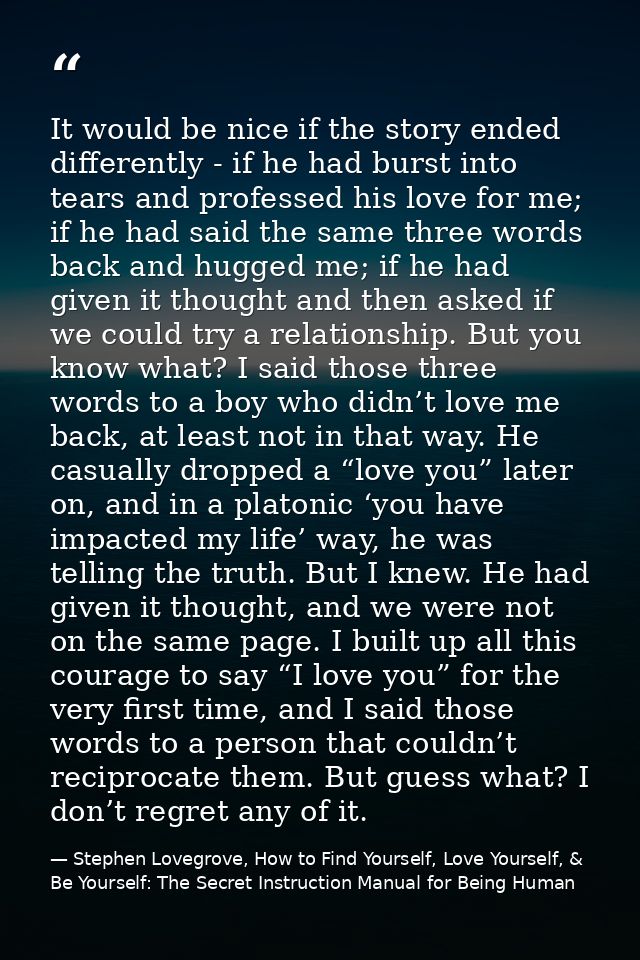 It would be nice if the story ended differently - if he had burst into tears and professed his love for me; if he had sa — Stephen Lovegrove, How to Find Yourself, Love Yourself, & Be Yourself: The Secret Instruction Manual for Being Human