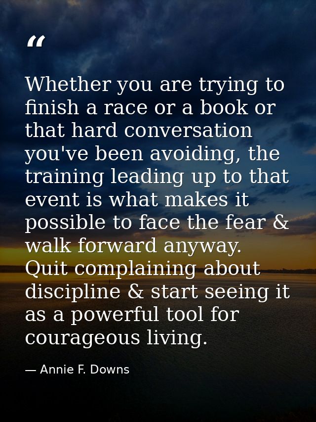 Whether you are trying to finish a race or a book or that hard conversation you've been avoiding, the training leading u — Annie F. Downs