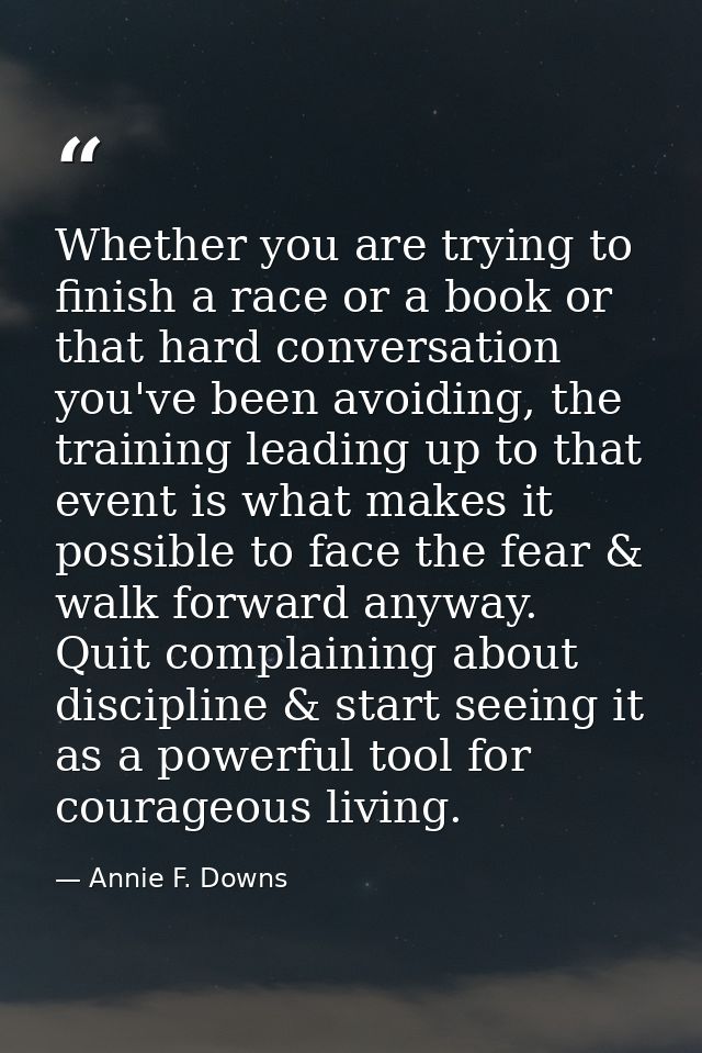 Whether you are trying to finish a race or a book or that hard conversation you've been avoiding, the training leading u — Annie F. Downs