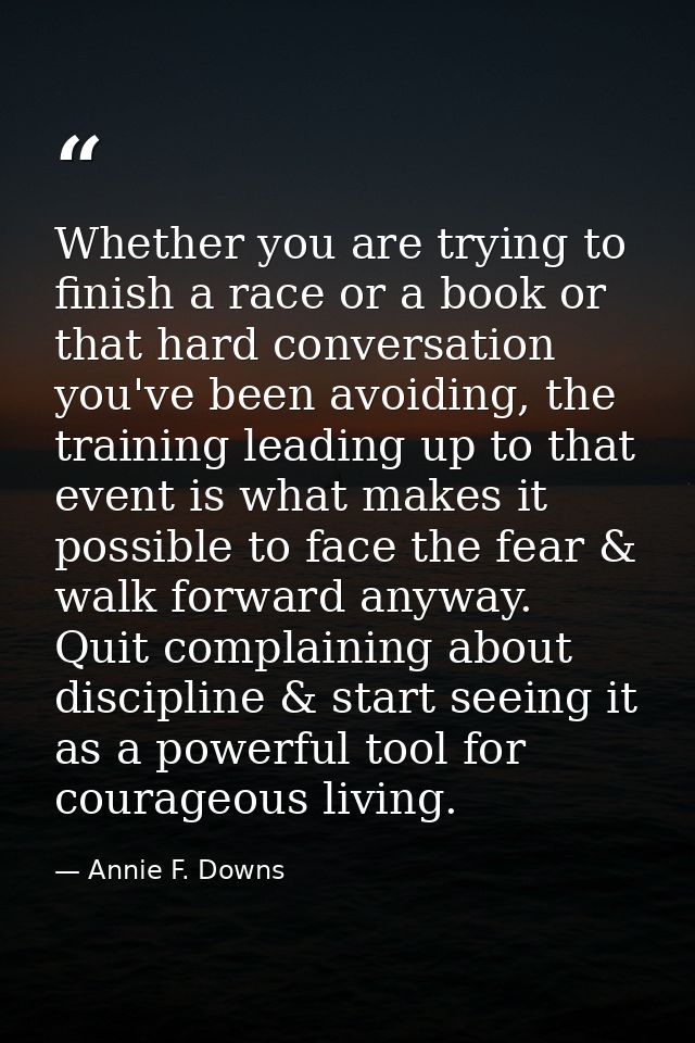 Whether you are trying to finish a race or a book or that hard conversation you've been avoiding, the training leading u — Annie F. Downs
