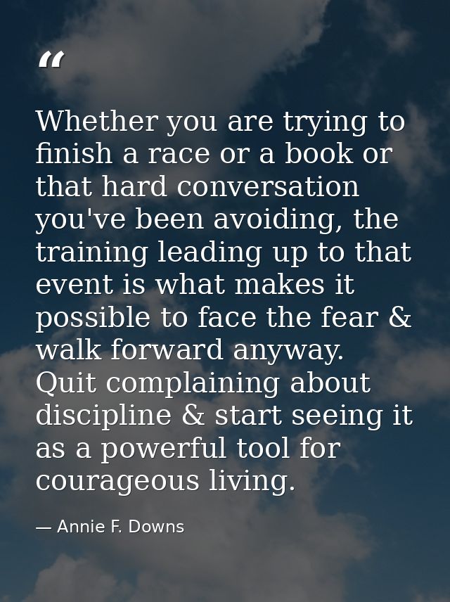 Whether you are trying to finish a race or a book or that hard conversation you've been avoiding, the training leading u — Annie F. Downs