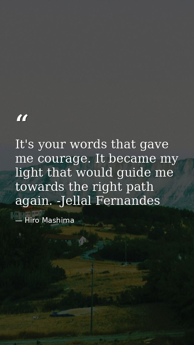 It's your words that gave me courage. It became my light that would guide me towards the right path again. -Jellal Ferna — Hiro Mashima