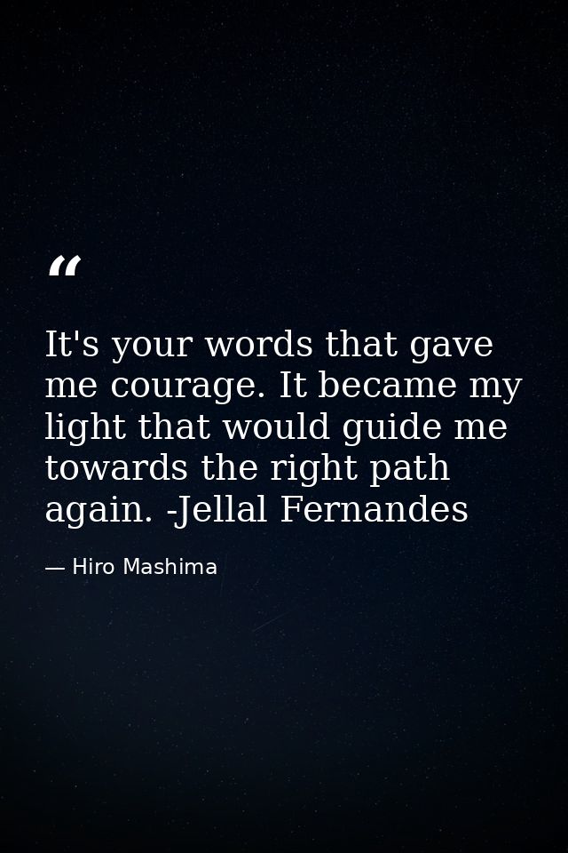 It's your words that gave me courage. It became my light that would guide me towards the right path again. -Jellal Ferna — Hiro Mashima