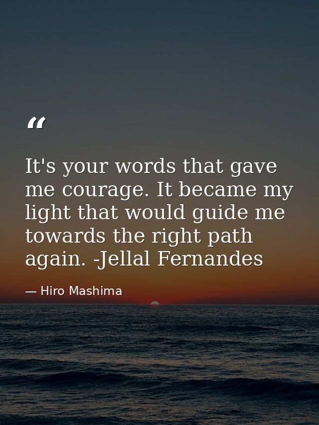 It's your words that gave me courage. It became my light that would guide me towards the right path again. -Jellal Ferna — Hiro Mashima