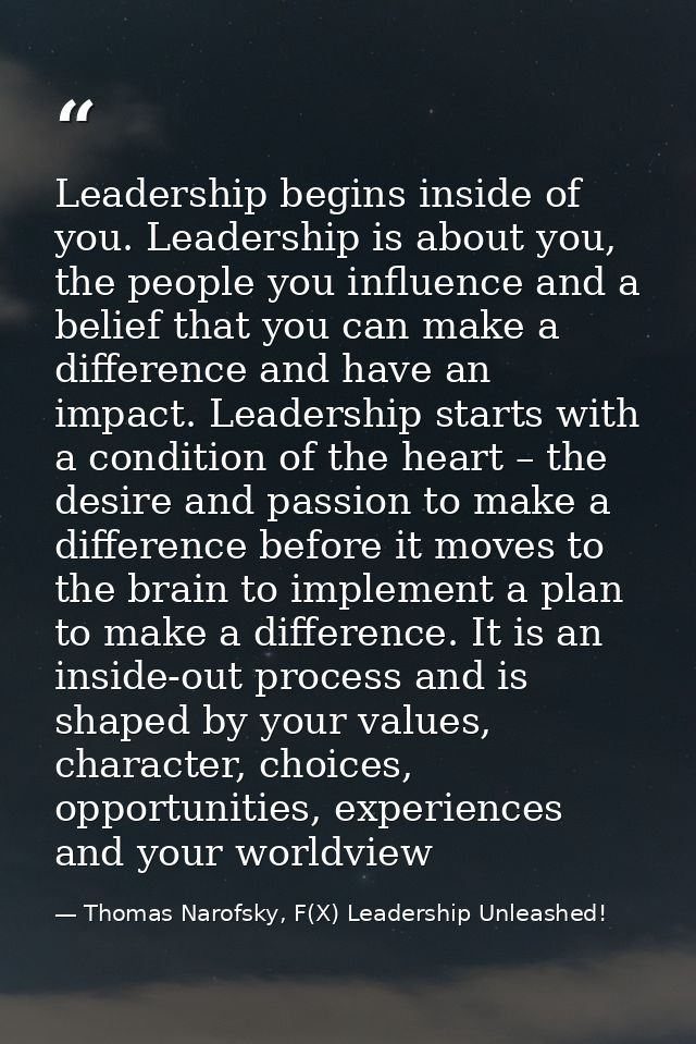 Leadership begins inside of you. Leadership is about you, the people you influence and a belief that you can make a diff — Thomas Narofsky, F(X) Leadership Unleashed!