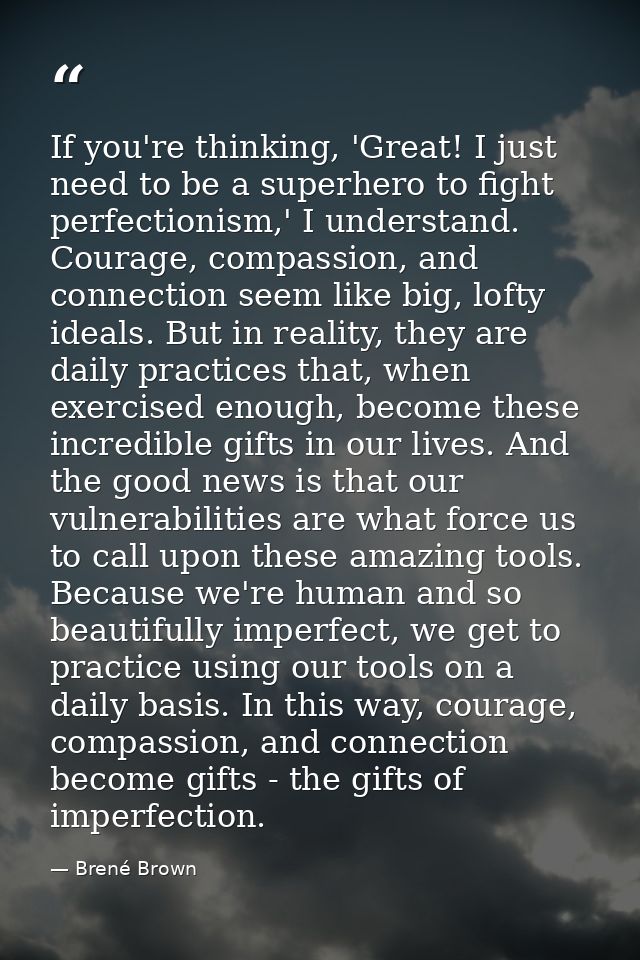 If you're thinking, 'Great! I just need to be a superhero to fight perfectionism,' I understand. Courage, compassion, an — Brené Brown