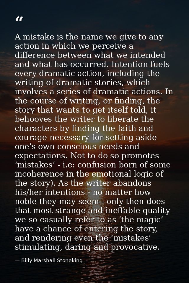 A mistake is the name we give to any action in which we perceive a difference between what we intended and what has occu — Billy Marshall Stoneking
