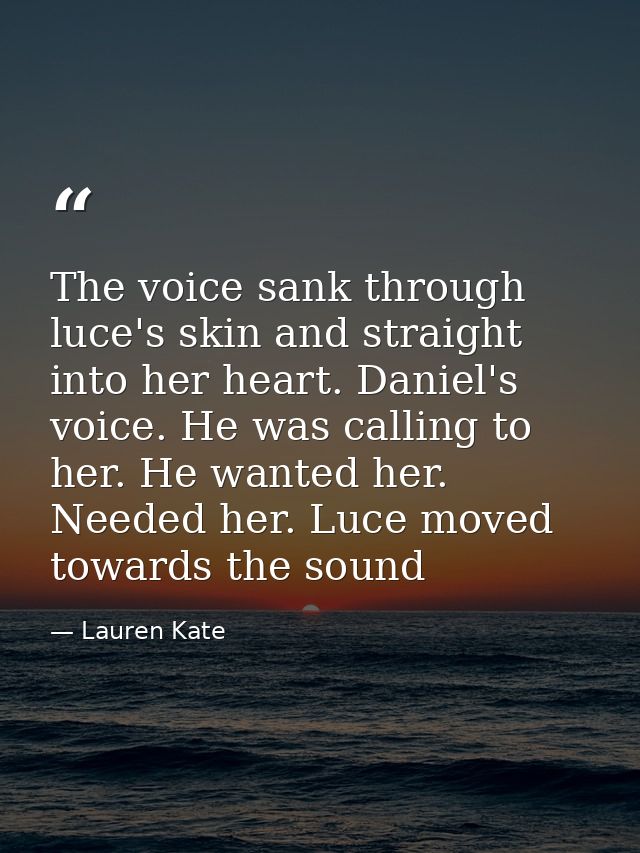 The voice sank through luce's skin and straight into her heart. Daniel's voice. He was calling to her. He wanted her. Ne — Lauren Kate
