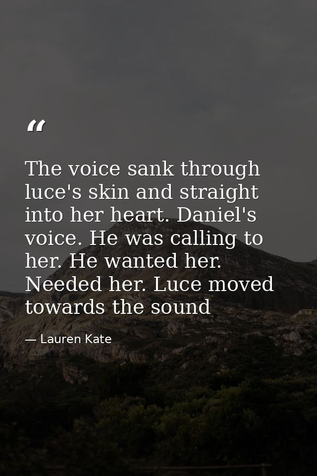 The voice sank through luce's skin and straight into her heart. Daniel's voice. He was calling to her. He wanted her. Ne — Lauren Kate