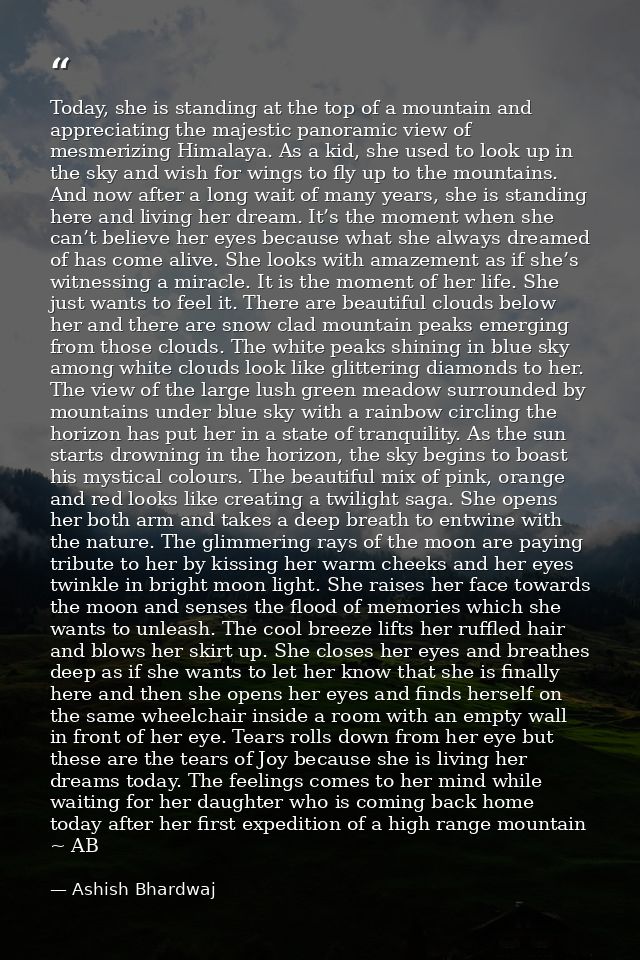 Today, she is standing at the top of a mountain and appreciating the majestic panoramic view of mesmerizing Himalaya. As — Ashish Bhardwaj