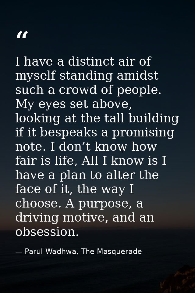 I have a distinct air of myself standing amidst such a crowd of people. My eyes set above, looking at the tall building  — Parul Wadhwa, The Masquerade