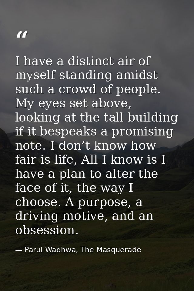 I have a distinct air of myself standing amidst such a crowd of people. My eyes set above, looking at the tall building  — Parul Wadhwa, The Masquerade