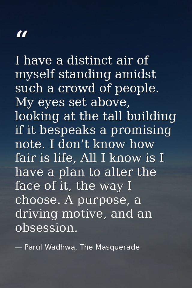 I have a distinct air of myself standing amidst such a crowd of people. My eyes set above, looking at the tall building  — Parul Wadhwa, The Masquerade