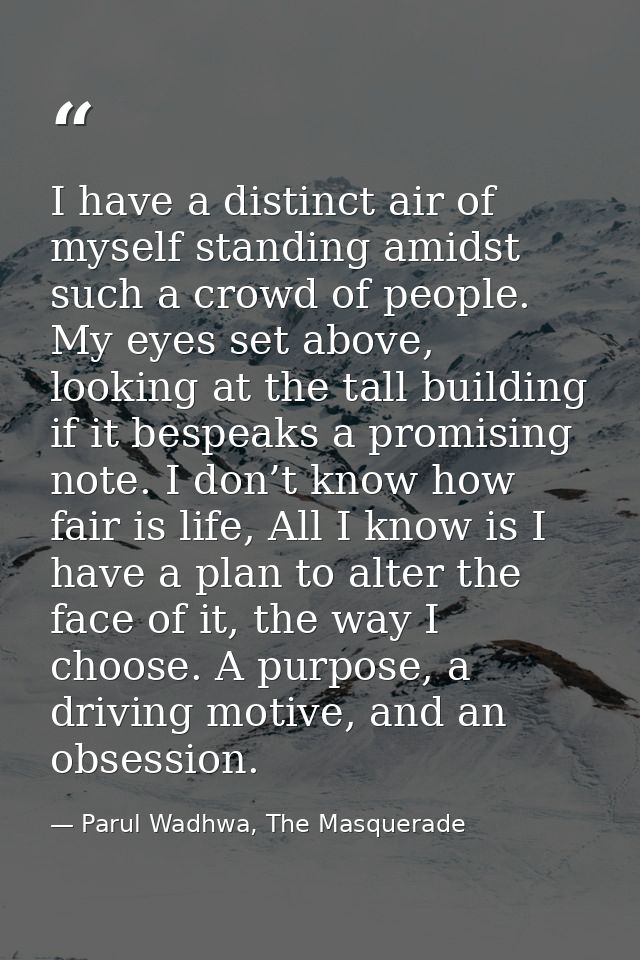 I have a distinct air of myself standing amidst such a crowd of people. My eyes set above, looking at the tall building  — Parul Wadhwa, The Masquerade