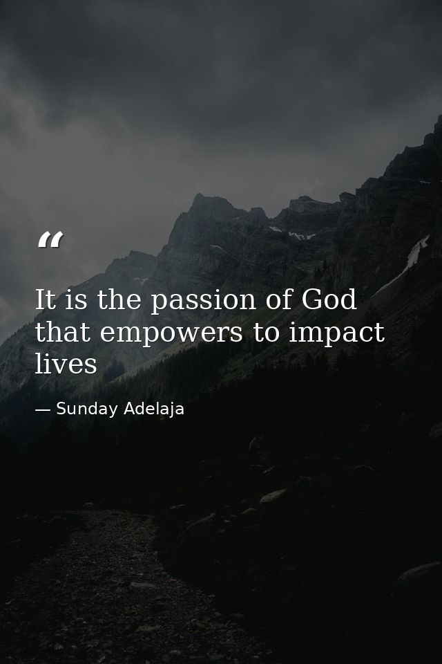 It is the passion of God that empowers to impact lives — Sunday Adelaja