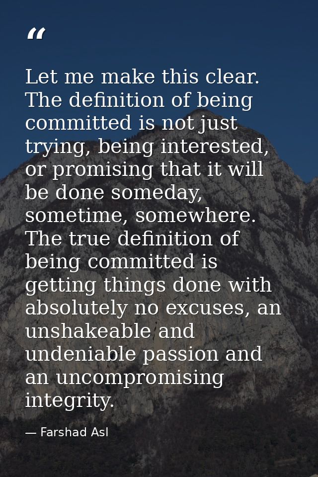 Let me make this clear. The definition of being committed is not just trying, being interested, or promising that it wil — Farshad Asl